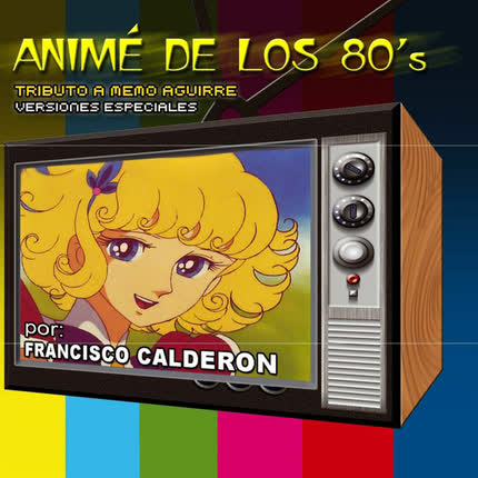 FRANCISCO CALDERON - Anime de los 80