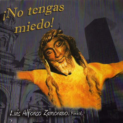 LUIS ALFONSO ZAMORANO FMVD - ¡¡No tengas miedo!!