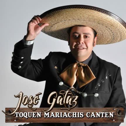 Carátula JOSE GALAZ - Toquen mariachis canten