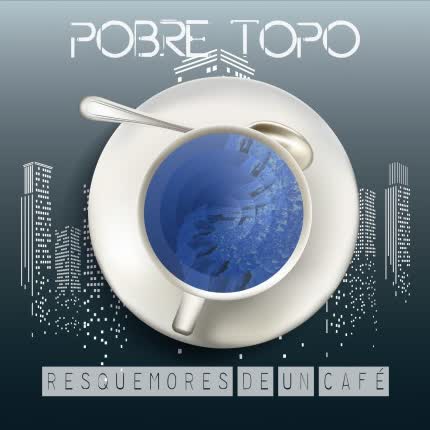 Carátula POBRE TOPO - Resquemores de un Café