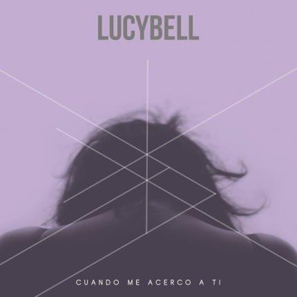 Carátula LUCYBELL - Cuando Me Acerco a Ti