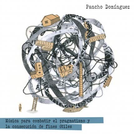 Carátula PANCHO DOMINGUEZ - Música para combatir el pragmatismo y la consecución de fines útiles.