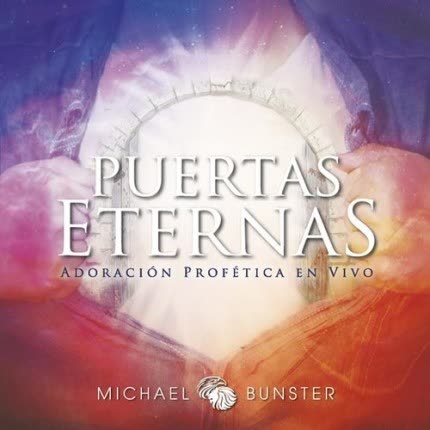 Carátula MICHAEL BUNSTER & PUERTAS ETERNAS - Puertas Eternas (Adoración Profética en Vivo)