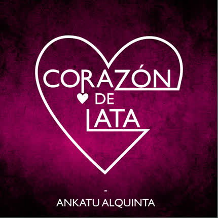 ANKATU ALQUINTA - Corazón de Lata