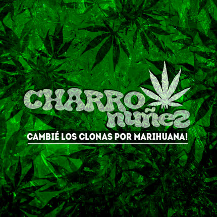 Carátula CHARRO NUÑEZ - Cambié los Clonas por Marihuana