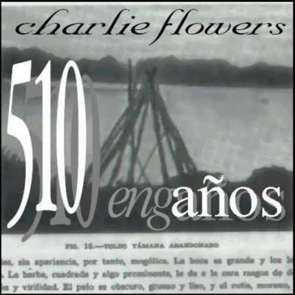 Carátula CHARLIE FLOWERS - 510 engAÑOS