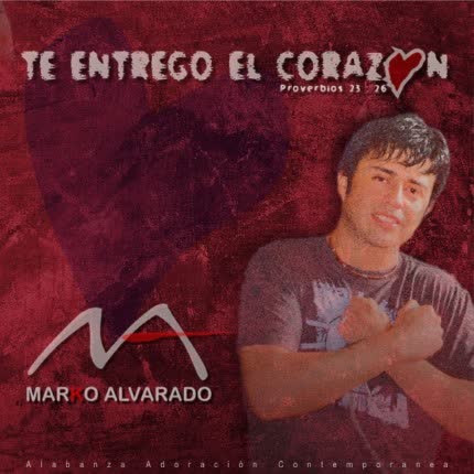 Carátula MARKO ALVARADO ARRIAGADA - Te Entrego el Corazón