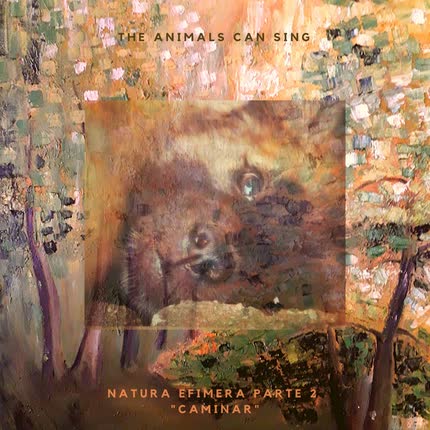 Carátula THE ANIMALS CAN SING - Natura Efimera Parte II (Caminar)