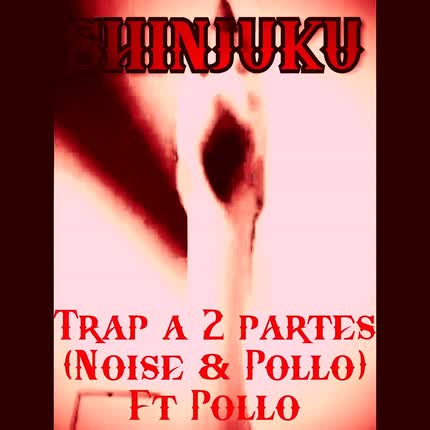 Carátula SHINJUKU - Trap a 2 partes (Noise & Pollo) Ft Pollo