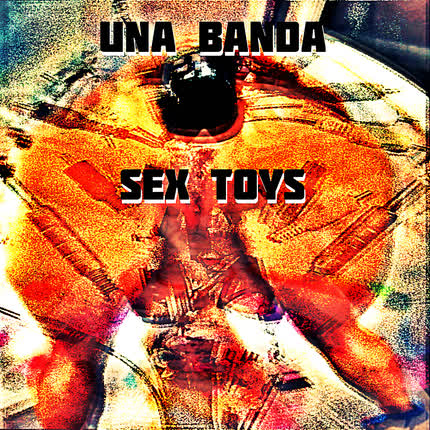 Carátula UNA BANDA - Of Sex Toys