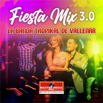 Carátula LA BANDA TROPIKAL DE VALLENAR - Fiesta Mix 3.0 la Banda Tropikal de Vallenar: los Sabanales / Ha Salido la Luna / Paloma Blanca / las Dos Camisas