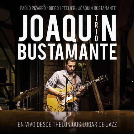 Carátula JOAQUIN BUSTAMANTE - En Vivo Desde Thelonious Lugar de Jazz