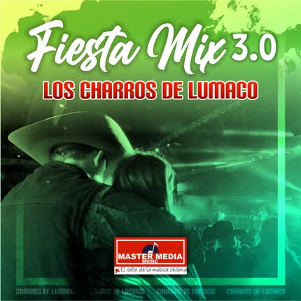Carátula LOS CHARROS DE LUMACO - Fiesta Mix 3.0 los Charros de Lumaco: Golpe Con Golpe / Hoy Que Te Vas / Paloma / la Coja / la Mesa del Rincón / Paloma Sin Nido