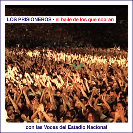 LOS PRISIONEROS - El Baile de los Que Sobran Con las Voces del Estadio Nacional