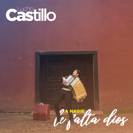 Carátula LUCHO CASTILLO - A Nadie Le Falta Dios