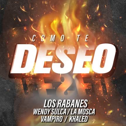 Carátula LOS RABANES + WENDY SULCA + LA MOSCA + VAMPIRO & KHALED - Como Te Deseo