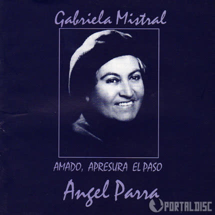 Carátula ANGEL PARRA - Gabriela Mistral. Amado, apresura el paso