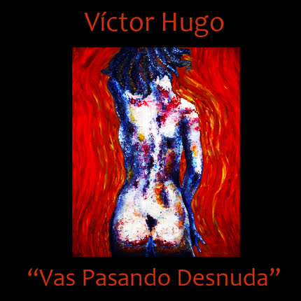 VICTOR HUGO - Vas Pasando Desnuda