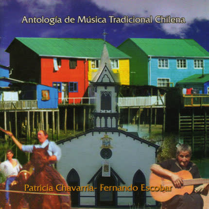 Carátula PATRICIA CHAVARRIA - FERNANDO ESCOBAR - Antologia de Musica Tradicional Chilena