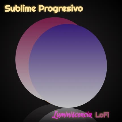 Carátula SUBLIME PROGRESIVO - Luminiscencia (Lo-Fi)