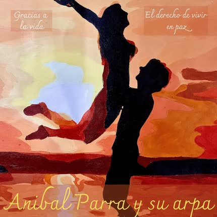 Carátula ANIBAL PARRA Y SU ARPA - Gracias a la Vida - El Derecho de Vivir en Paz (Tributo a los Más Grandes Folcloristas de Chile)