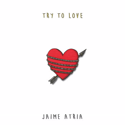 Carátula JAIME ATRIA - Try To Love