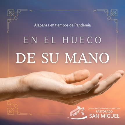 Carátula IGLESIA METODISTA PENTECOSTAL DE CHILE SAN MIGUEL - En el Hueco de Su Mano