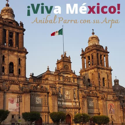 Carátula ANIBAL PARRA Y SU ARPA - ¡Viva México!: No Volveré / Nadie es Eterno en el Mundo