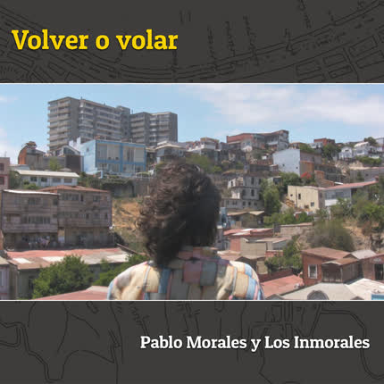 Carátula PABLO MORALES Y LOS INMORALES - Volver o Volar