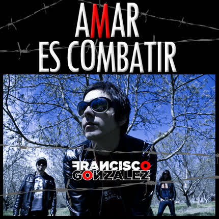 Carátula FRANCISCO GONZALEZ - Amar es Combatir - Single