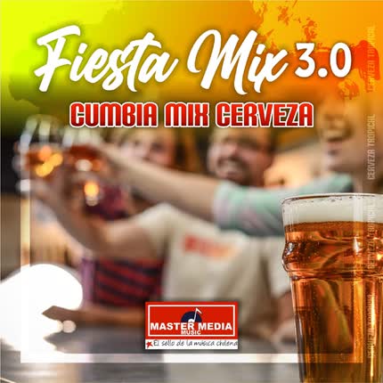 Carátula Fiesta Mix 3.0 Cumbia Mix Cerveza: Me Emborrachare / una Cerveza Cantinero / Sirvame Otra Copa / <br/>Mujeres y Cerveza 