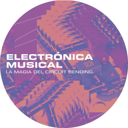 Carátula RIAL FEST - Electrónica Musical (La Magia del Circuit Bending)