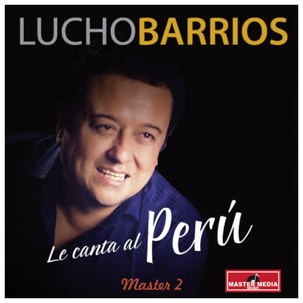 Carátula LUCHO BARRIOS - Le Canta al Perú Master 2