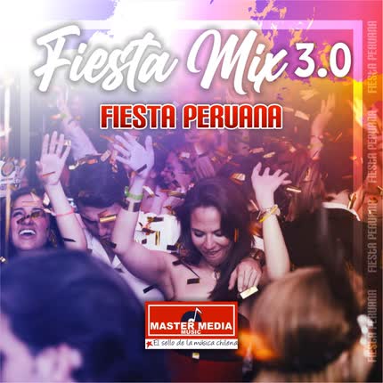 Carátula Fiesta Mix 3.0 Fiesta Peruana: Colegiala / Quinceañera / Muchachita Celosa / Eres Mentirosa / Cariñito / Ya Se Ha <br/>Muerto Mi Abuelo 