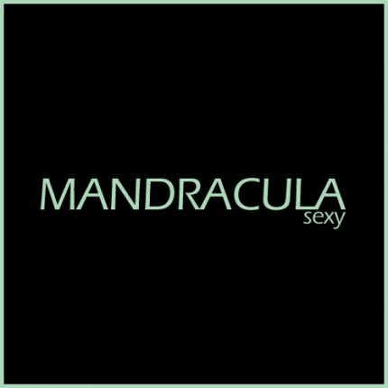 MANDRACULA - Sexy