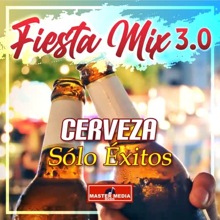 Carátula MEDIALUNA - Fiesta Mix 3.0 Cerveza - Solo Éxitos: Mozo una Cerveza / a Mis Amigos / Con un Vaso de Cerveza / una Cerveza / Si Me Tomo una Cerveza