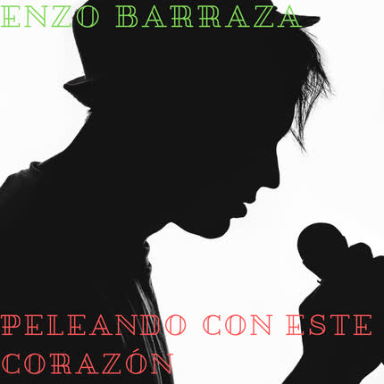Carátula ENZO BARRAZA - Peleando Con Este Corazón