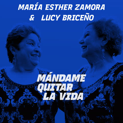 MARIA ESTHER ZAMORA & LUCY BRICEÑO - Mándame Quitar la Vida
