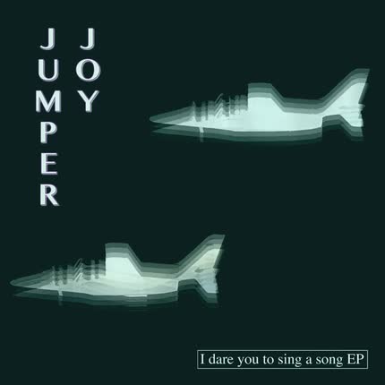 JUMPER JOY - I Dare You To Sing a Song