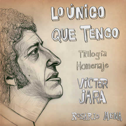 ROSARIO MENA - Lo Único que Tengo: Trilogía Homenaje a Victor Jara