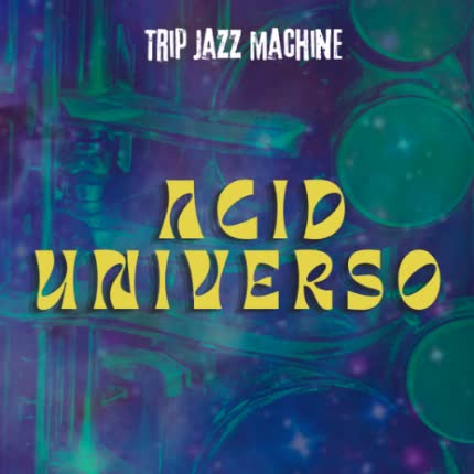 TRIP JAZZ MACHINE - Acid Universo (Vol. II)