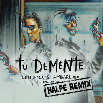 ENTROPICA, AMBAR LUNA & HALPE - Tu Demente (Halpe Remix)