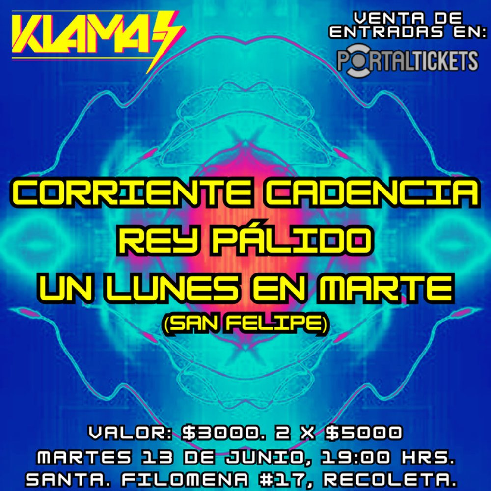 Flyer Evento CORRIENTE CADENCIA + UN LUNES EN MARTE + REY PALIDO EN ⚡ KLAMA 