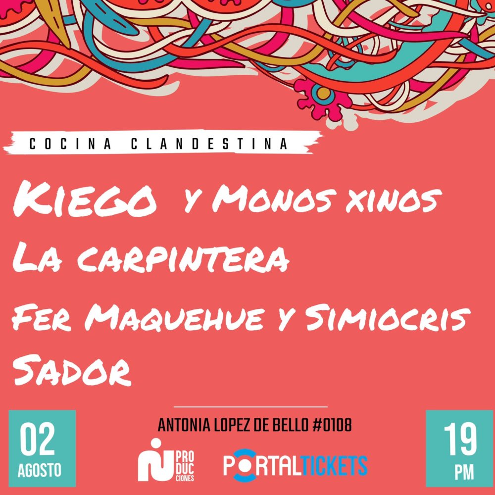 Flyer Evento KIEGO & MONOS XINOS + LA CARPINTERA + FER MAQUEHE Y SIMIOCRIS + SADOR EN COCINA CLANDESTINA